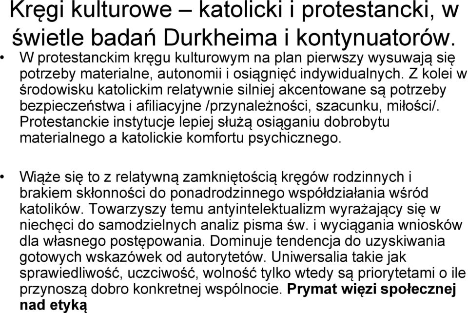 Z kolei w środowisku katolickim relatywnie silniej akcentowane są potrzeby bezpieczeństwa i afiliacyjne /przynależności, szacunku, miłości/.