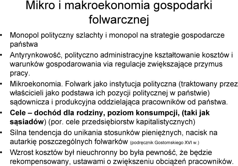 Folwark jako instytucja polityczna (traktowany przez właścicieli jako podstawa ich pozycji politycznej w państwie) sądownicza i produkcyjna oddzielająca pracowników od państwa.