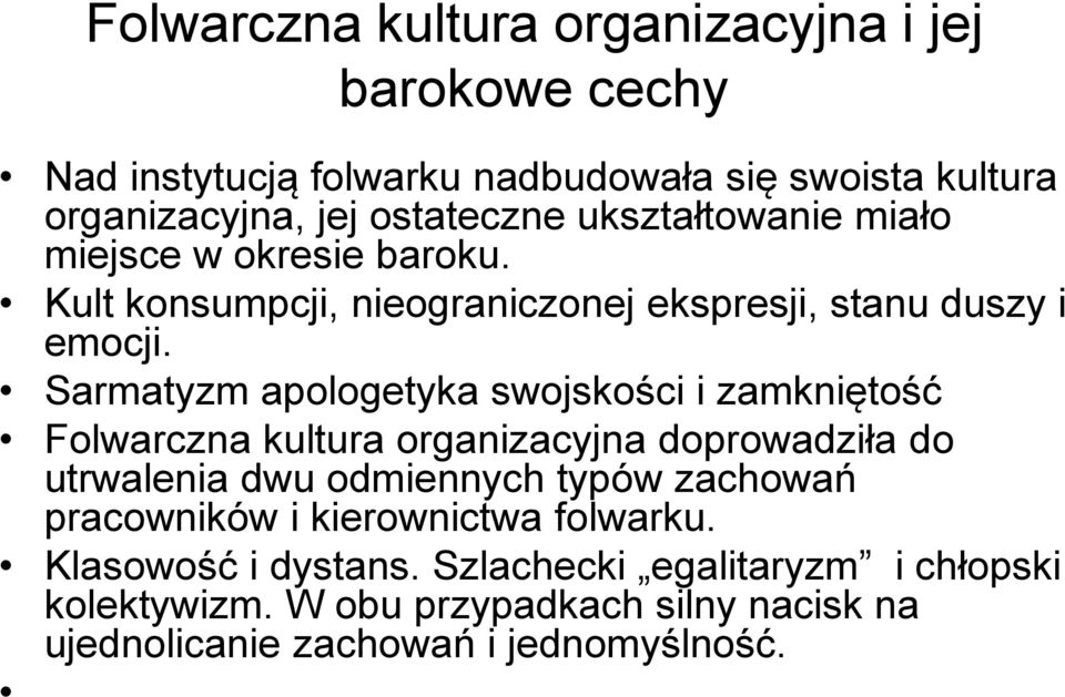 Sarmatyzm apologetyka swojskości i zamkniętość Folwarczna kultura organizacyjna doprowadziła do utrwalenia dwu odmiennych typów zachowań