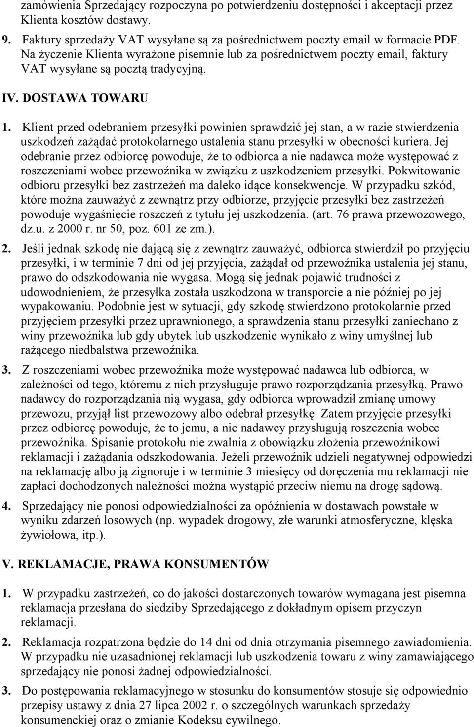 Klient przed odebraniem przesyłki powinien sprawdzić jej stan, a w razie stwierdzenia uszkodzeń zażądać protokolarnego ustalenia stanu przesyłki w obecności kuriera.