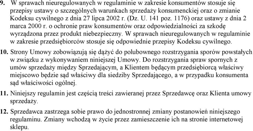 W sprawach nieuregulowanych w regulaminie w zakresie przedsiębiorców stosuje się odpowiednie przepisy Kodeksu cywilnego. 10.