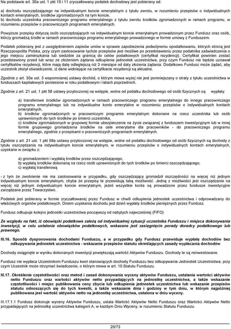 emerytalnych, środków zgromadzonych na tym koncie, b) dochodu uczestnika pracowniczego programu emerytalnego z tytułu zwrotu środków zgromadzonych w ramach programu, w rozumieniu przepisów o