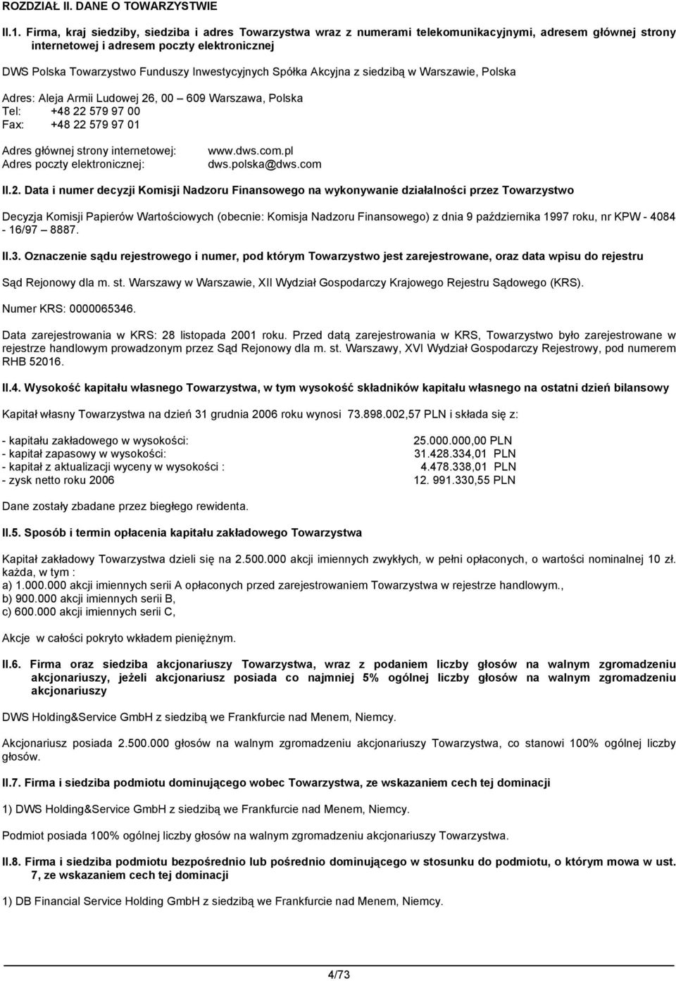 Inwestycyjnych Spółka Akcyjna z siedzibą w Warszawie, Polska Adres: Aleja Armii Ludowej 26, 00 609 Warszawa, Polska Tel: +48 22 579 97 00 Fax: +48 22 579 97 01 Adres głównej strony internetowej: