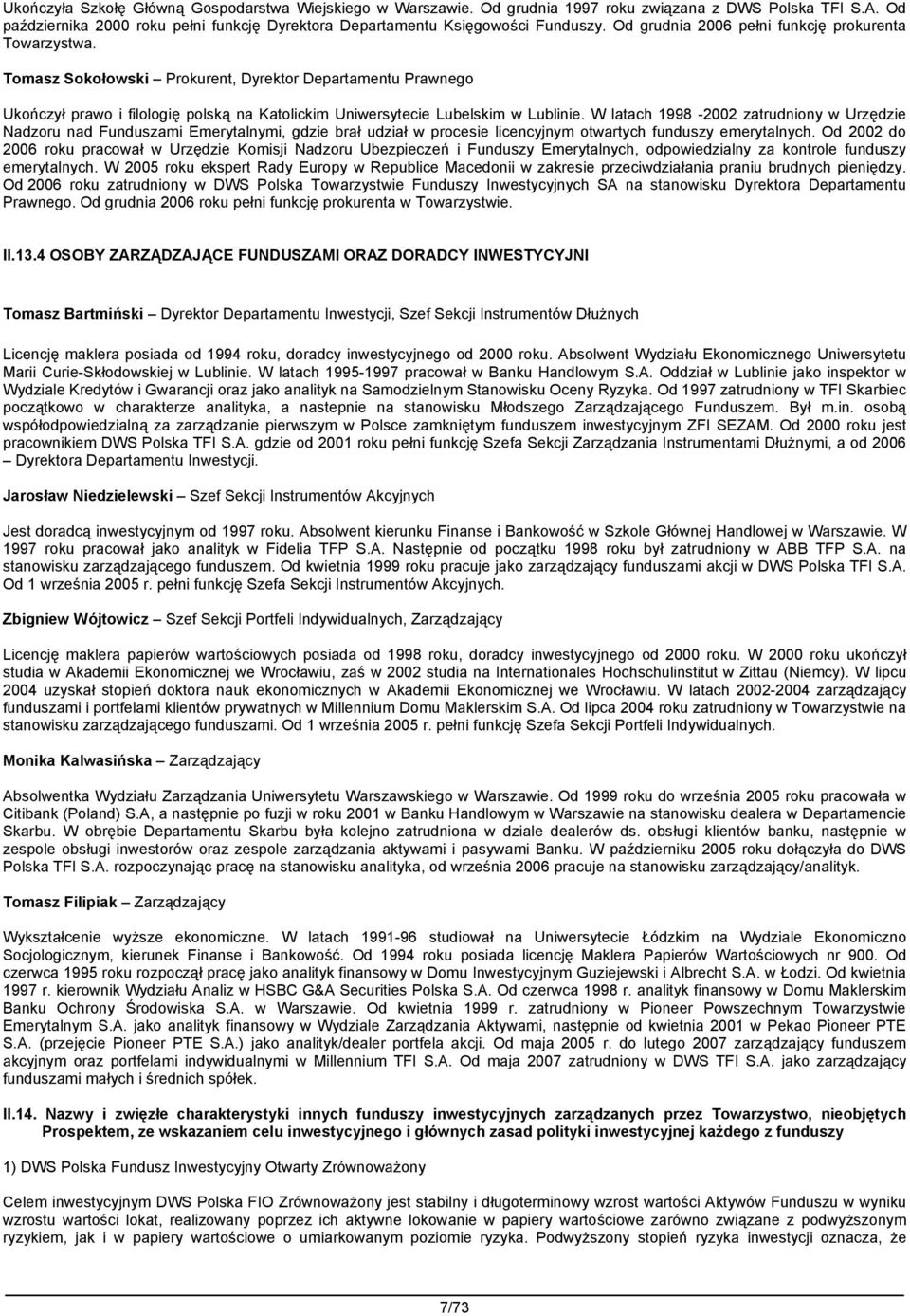 W latach 1998-2002 zatrudniony w Urzędzie Nadzoru nad Funduszami Emerytalnymi, gdzie brał udział w procesie licencyjnym otwartych funduszy emerytalnych.