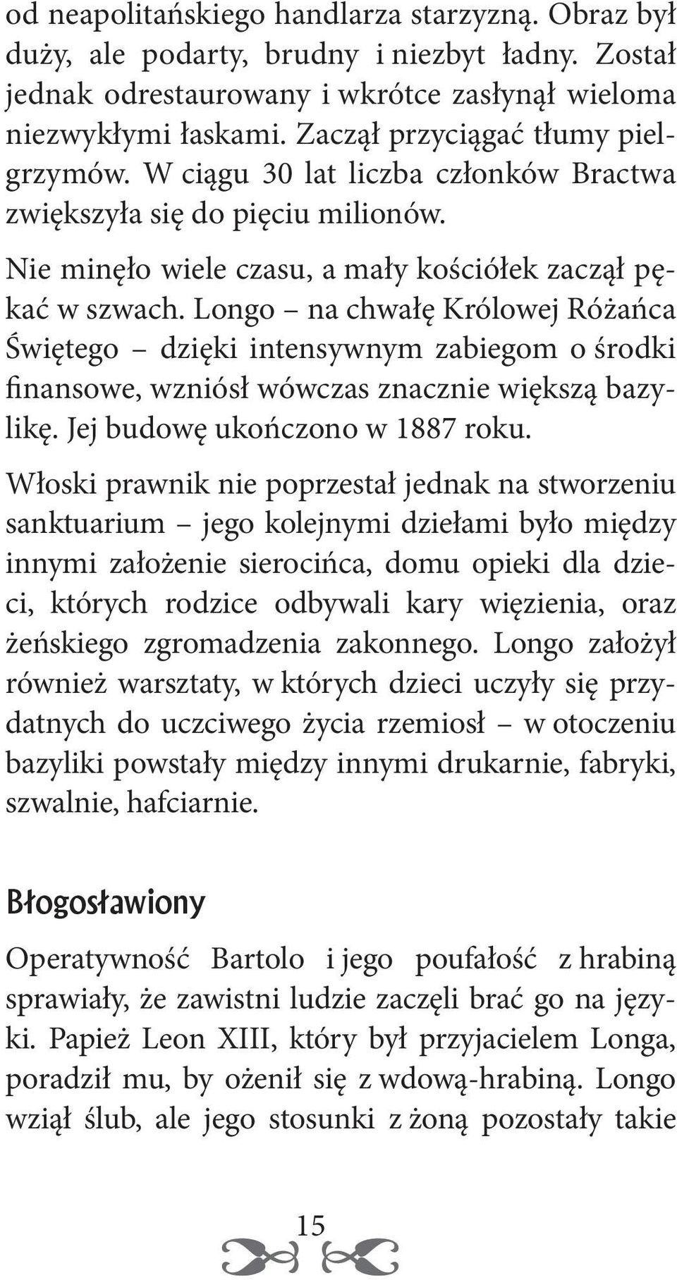 Longo na chwałę Królowej Różańca Świętego dzięki intensywnym zabiegom o środki finansowe, wzniósł wówczas znacznie większą bazylikę. Jej budowę ukończono w 1887 roku.