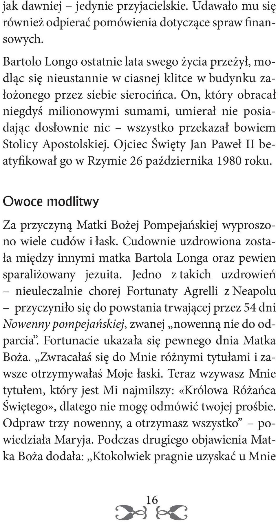 On, który obracał niegdyś milionowymi sumami, umierał nie posiadając dosłownie nic wszystko przekazał bowiem Stolicy Apostolskiej.