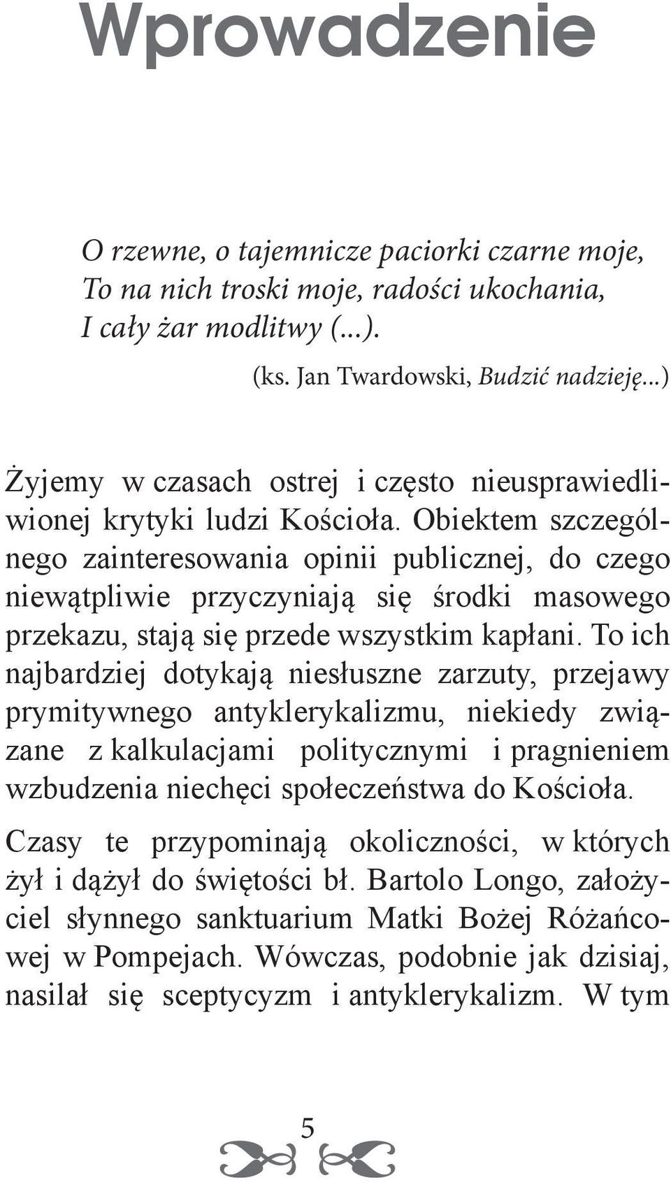 Obiektem szczególnego zainteresowania opinii publicznej, do czego niewątpliwie przyczyniają się środki masowego przekazu, stają się przede wszystkim kapłani.