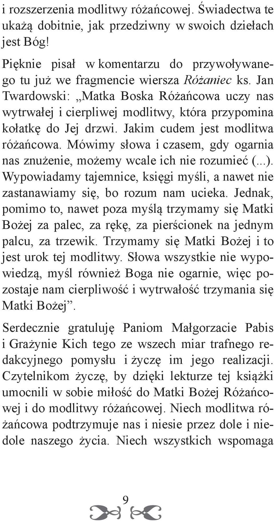 Mówimy słowa i czasem, gdy ogarnia nas znużenie, możemy wcale ich nie rozumieć (...). Wypowiadamy tajemnice, księgi myśli, a nawet nie zastanawiamy się, bo rozum nam ucieka.
