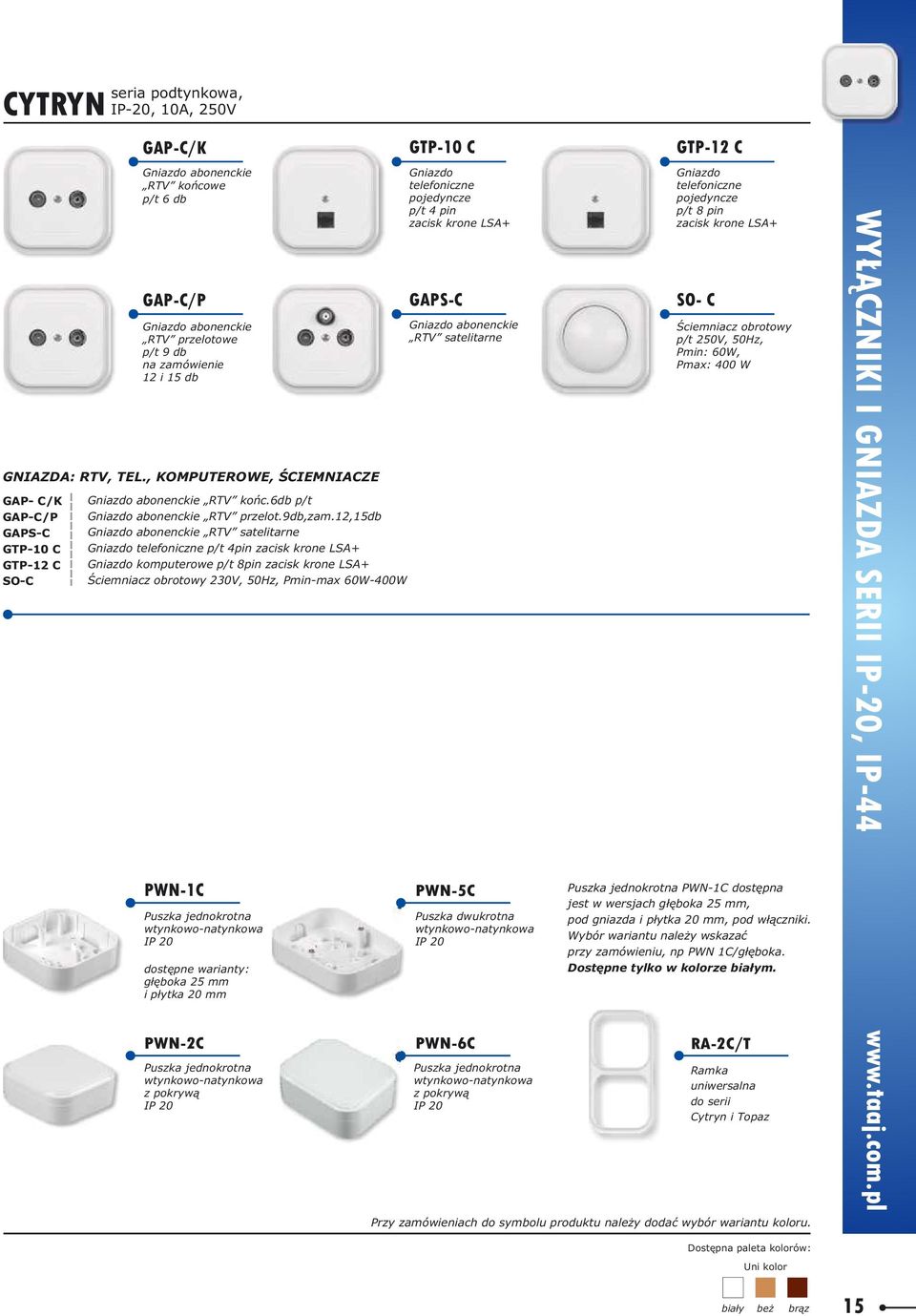 12,15db abonenckie RTV satelitarne telefoniczne p/t 4pin zacisk krone LSA+ komputerowe p/t 8pin zacisk krone LSA+ Œciemniacz obrotowy 230V, 50Hz, Pmin-max 60W-400W PWN-1C Puszka jednokrotna