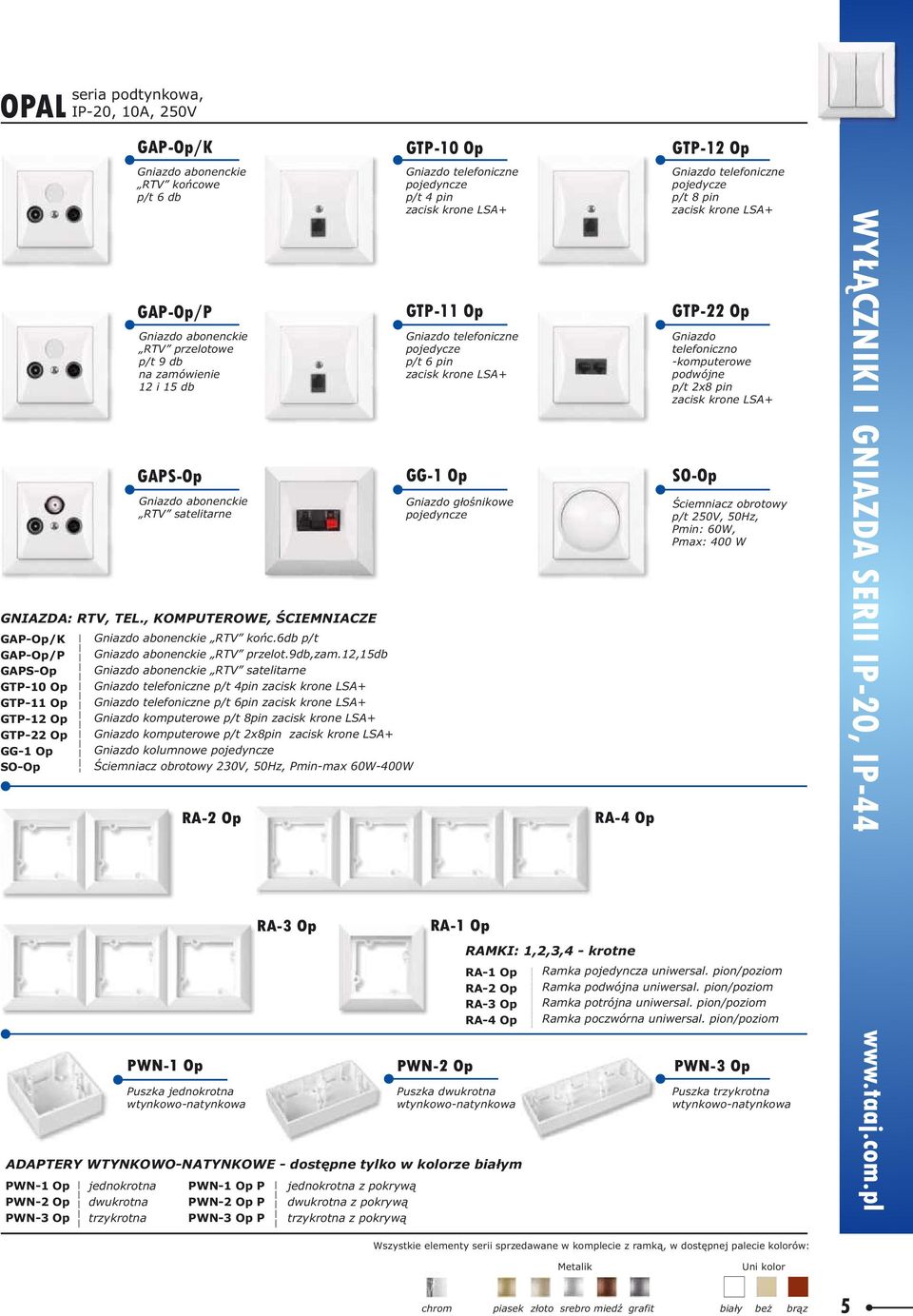 pojedycze p/t 6 pin zacisk krone LSA+ GG-1 Op g³oœnikowe RA-1 Op RA-1 Op RA-2 Op RA-3 Op RA-4 Op ADAPTERY WTYNKOWO-NATYNKOWE - dostêpne tylko w kolorze bia³ym PWN-1 Op PWN-2 Op PWN-3 Op seria