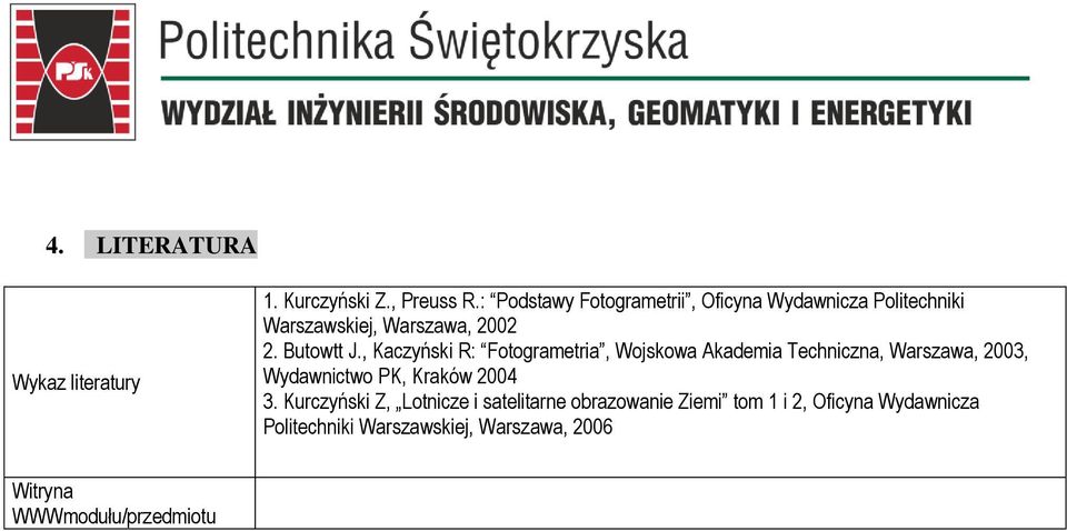 , Kaczyński R: Fotogrametria, ojskowa Akademia Techniczna, arszawa, 2003, ydawnictwo K, Kraków 2004
