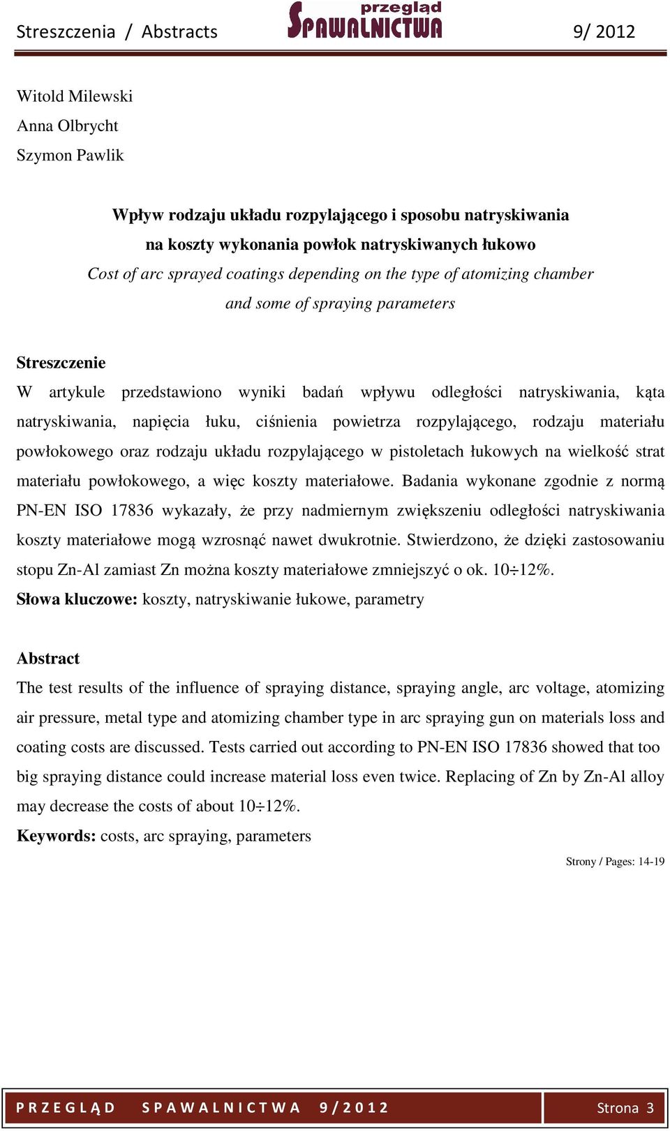 powietrza rozpylającego, rodzaju materiału powłokowego oraz rodzaju układu rozpylającego w pistoletach łukowych na wielkość strat materiału powłokowego, a więc koszty materiałowe.