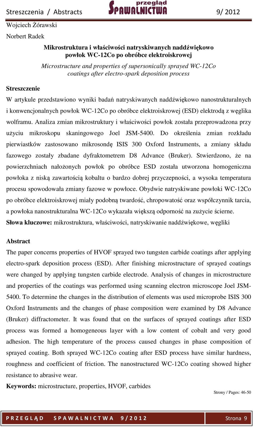 po obróbce elektroiskrowej (ESD) elektrodą z węglika wolframu. Analiza zmian mikrostruktury i właściwości powłok została przeprowadzona przy użyciu mikroskopu skaningowego Joel JSM-5400.