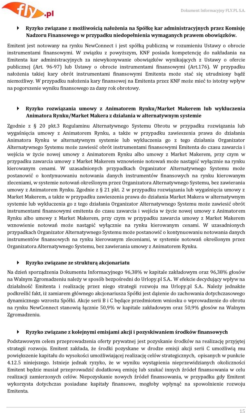 W związku z powyższym, KNF posiada kompetencję do nakładania na Emitenta kar administracyjnych za niewykonywanie obowiązków wynikających z Ustawy o ofercie publicznej (Art.