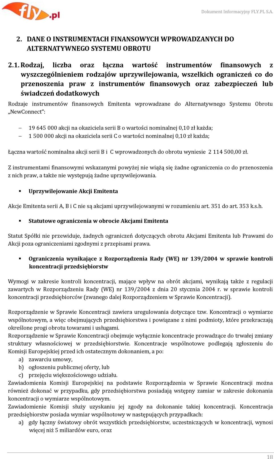 lub świadczeń dodatkowych Rodzaje instrumentów finansowych Emitenta wprowadzane do Alternatywnego Systemu Obrotu NewConnect : 19 645 000 akcji na okaziciela serii B o wartości nominalnej 0,10 zł