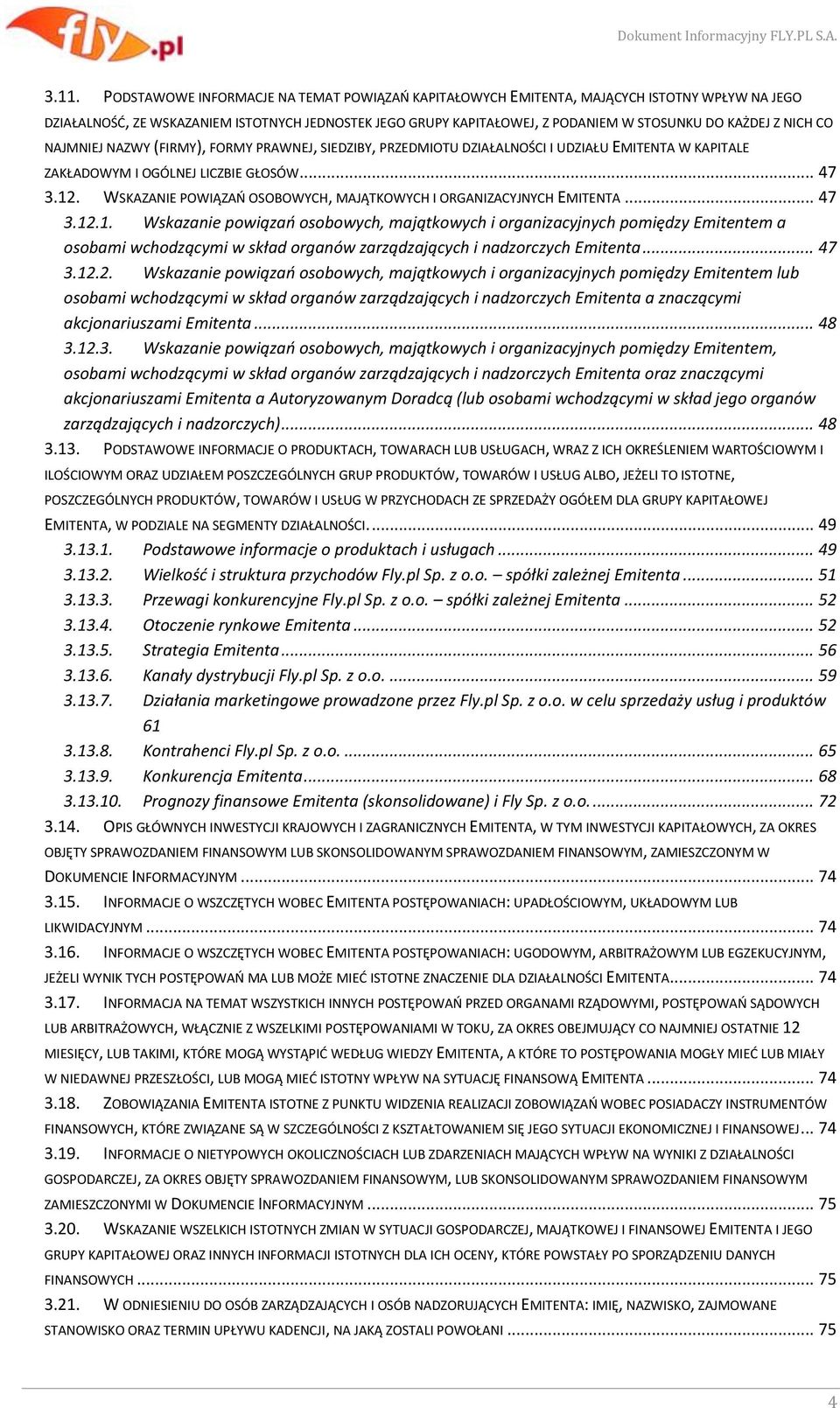 WSKAZANIE POWIĄZAŃ OSOBOWYCH, MAJĄTKOWYCH I ORGANIZACYJNYCH EMITENTA... 47 3.12