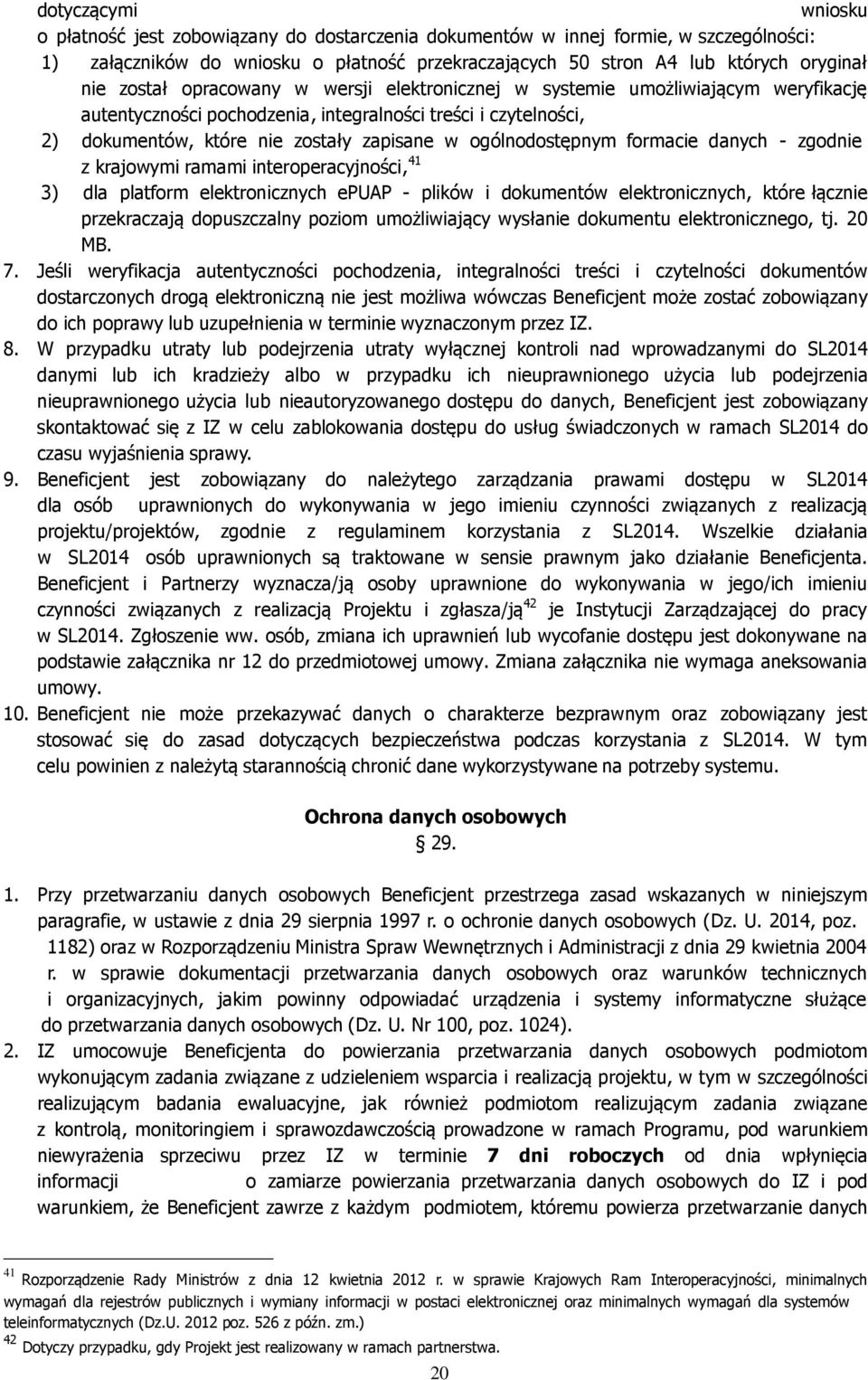 ogólnodostępnym formacie danych - zgodnie z krajowymi ramami interoperacyjności, 41 3) dla platform elektronicznych epuap - plików i dokumentów elektronicznych, które łącznie przekraczają