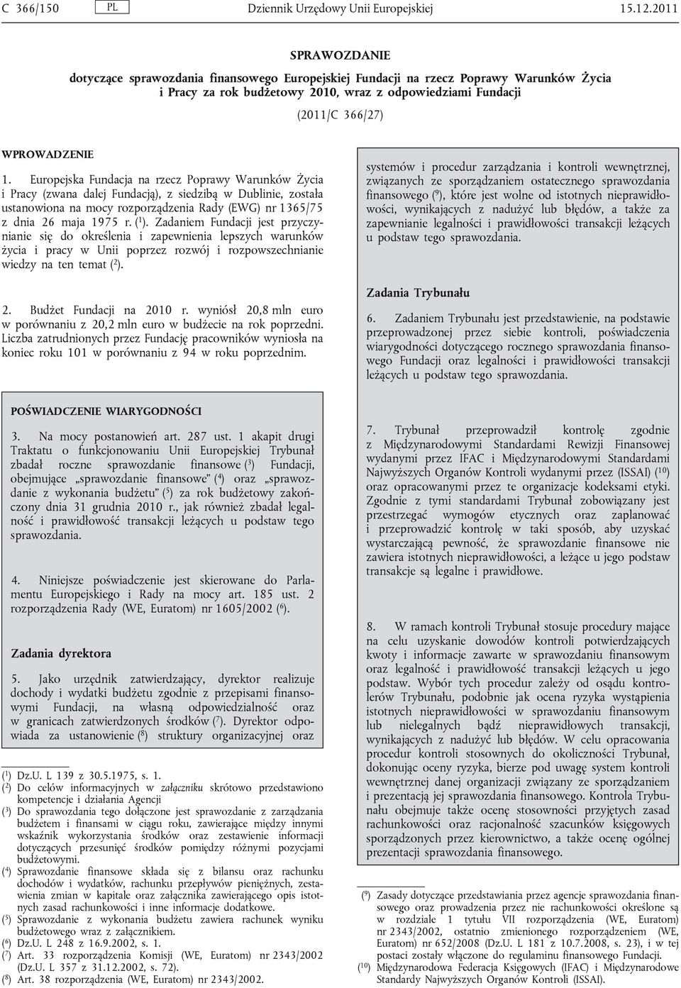 Europejska Fundacja na rzecz Poprawy Warunków Życia i Pracy (zwana dalej Fundacją), z siedzibą w Dublinie, została ustanowiona na mocy rozporządzenia Rady (EWG) nr 1365/75 z dnia 26 maja 1975 r.