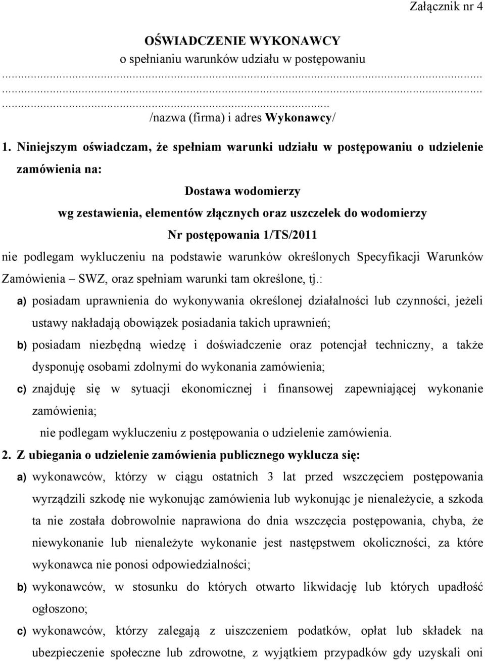 1/TS/2011 nie podlegam wykluczeniu na podstawie warunków określonych Specyfikacji Warunków Zamówienia SWZ, oraz spełniam warunki tam określone, tj.