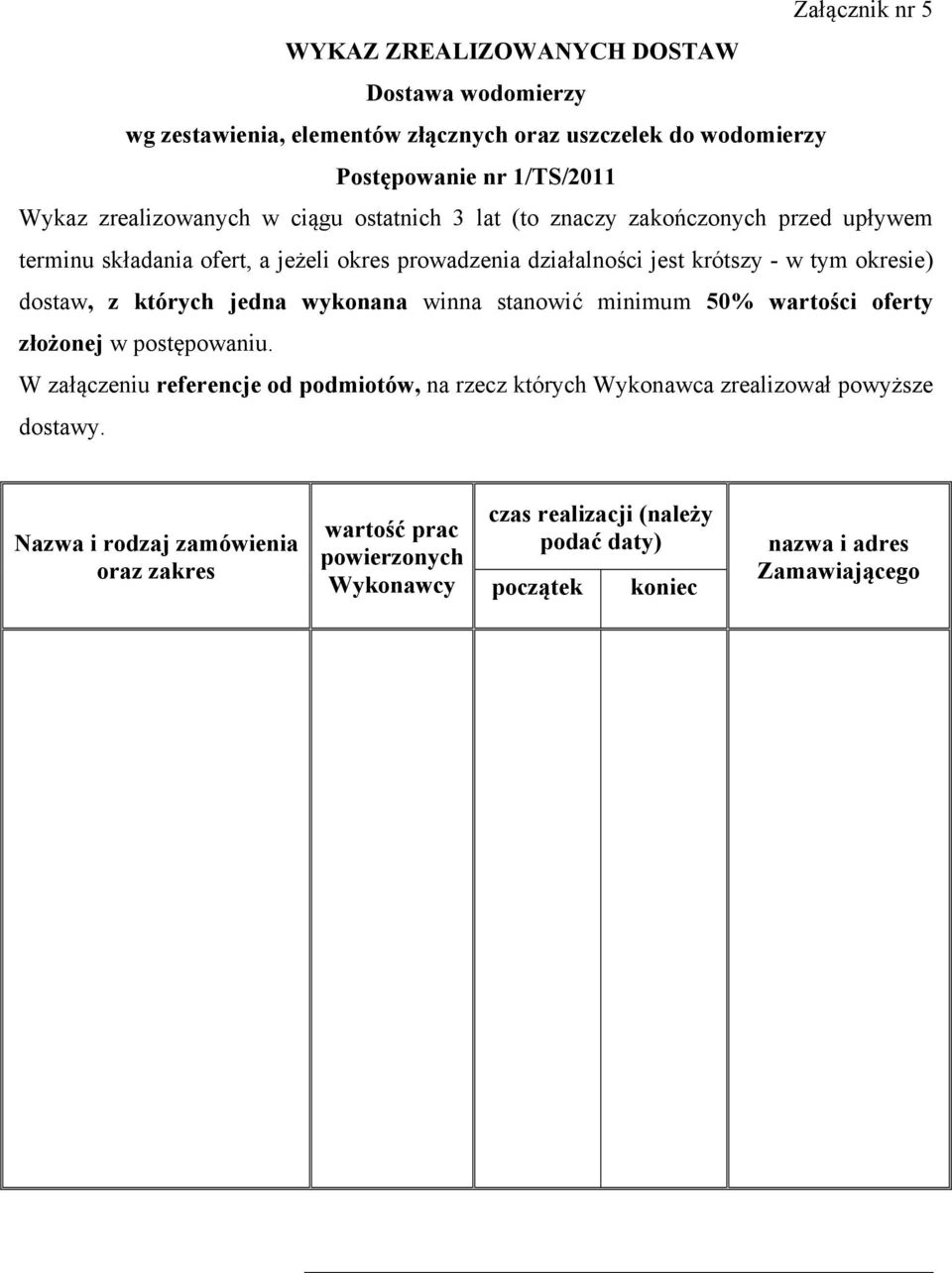 okresie) dostaw, z których jedna wykonana winna stanowić minimum 50% wartości oferty złożonej w postępowaniu.