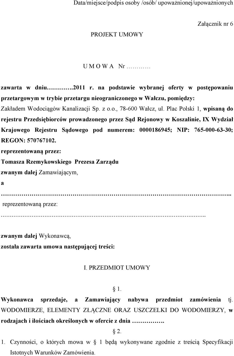 Plac Polski 1, wpisaną do rejestru Przedsiębiorców prowadzonego przez Sąd Rejonowy w Koszalinie, IX Wydział Krajowego Rejestru Sądowego pod numerem: 0000186945; NIP: 765-000-63-30; REGON: 570767102.