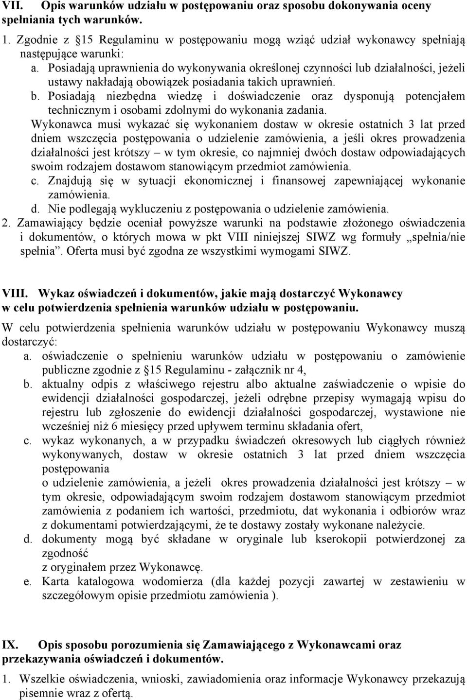 Posiadają uprawnienia do wykonywania określonej czynności lub działalności, jeżeli ustawy nakładają obowiązek posiadania takich uprawnień. b.