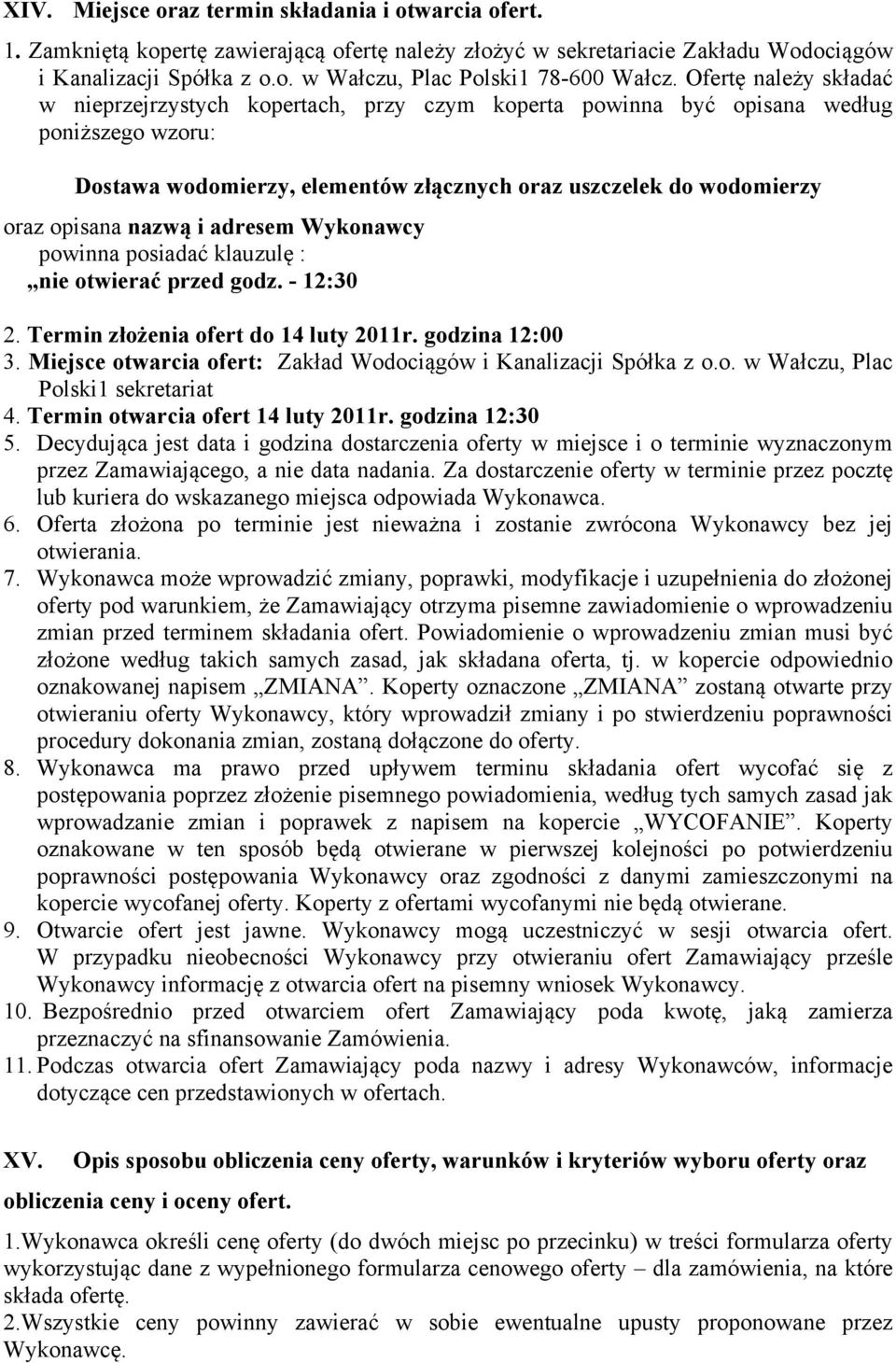 nazwą i adresem Wykonawcy powinna posiadać klauzulę : nie otwierać przed godz. - 12:30 2. Termin złożenia ofert do 14 luty 2011r. godzina 12:00 3.