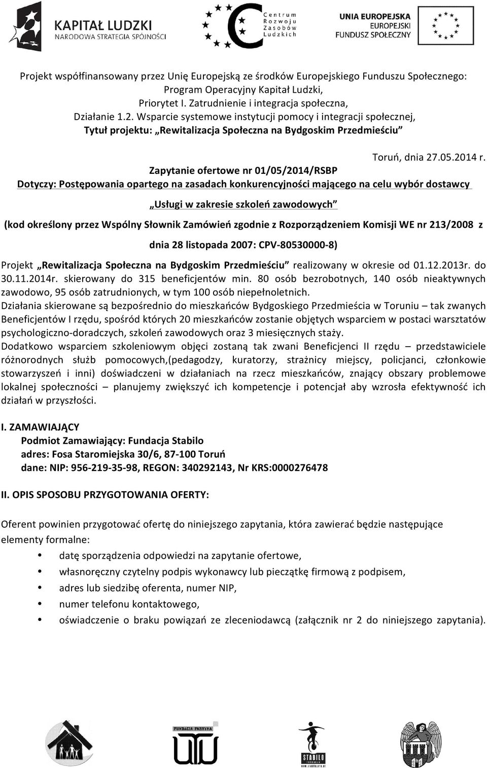 Zapytanie ofertowe nr 01/05/2014/RSBP Dotyczy: Postępowania opartego na zasadach konkurencyjności mającego na celu wybór dostawcy Usługi w zakresie szkoleń zawodowych (kod określony przez Wspólny