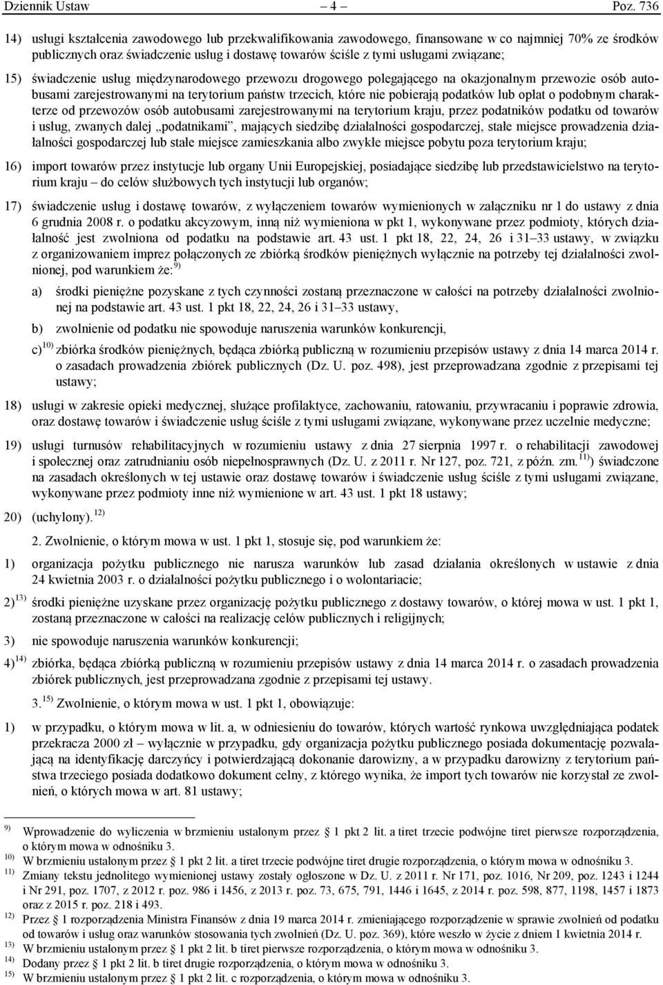 15) świadczenie usług międzynarodowego przewozu drogowego polegającego na okazjonalnym przewozie osób autobusami zarejestrowanymi na terytorium państw trzecich, które nie pobierają podatków lub opłat