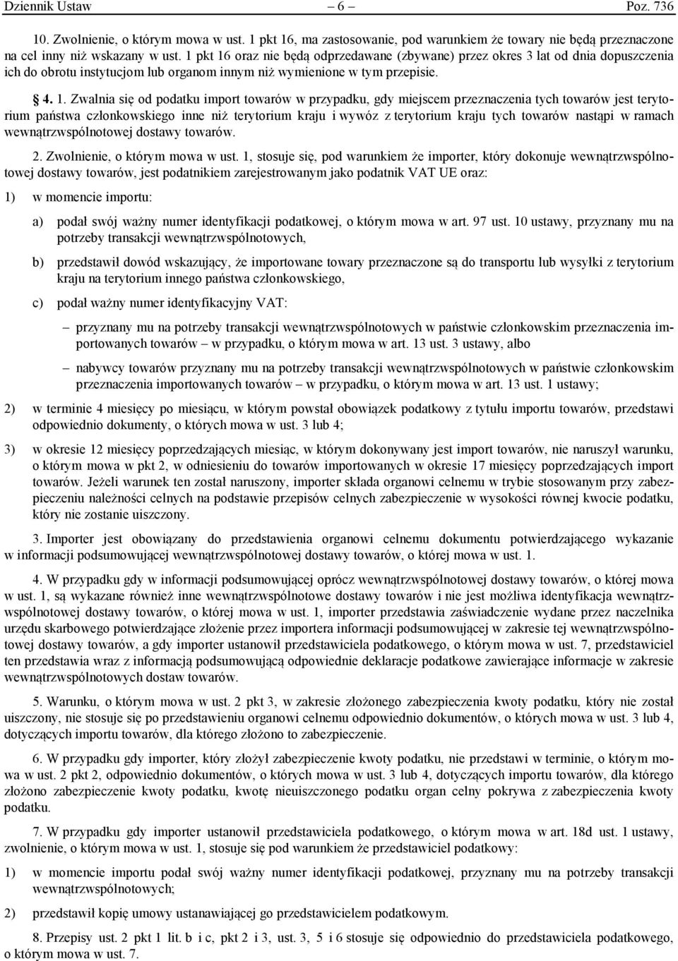 oraz nie będą odprzedawane (zbywane) przez okres 3 lat od dnia dopuszczenia ich do obrotu instytucjom lub organom innym niż wymienione w tym przepisie. 4. 1.