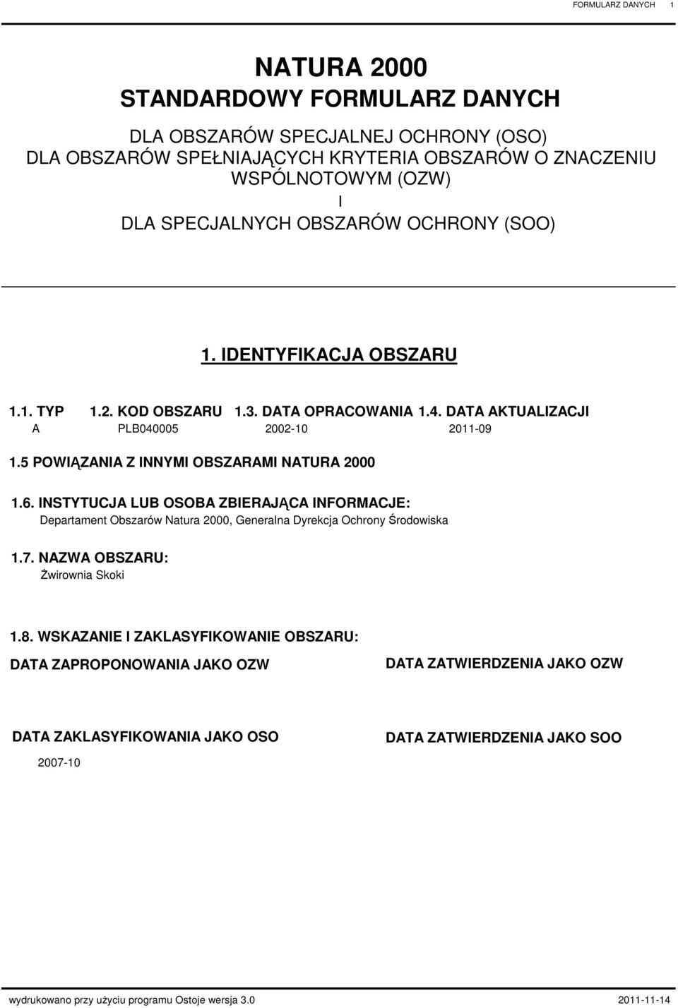 5 POWIĄZANIA Z INNYMI OBSZARAMI NATURA 2000 1.6. INSTYTUCJA LUB OSOBA ZBIERAJĄCA INFORMACJE: Departament Obszarów Natura 2000, Generalna Dyrekcja Ochrony Środowiska 1.7. OBSZARU: 1.8.