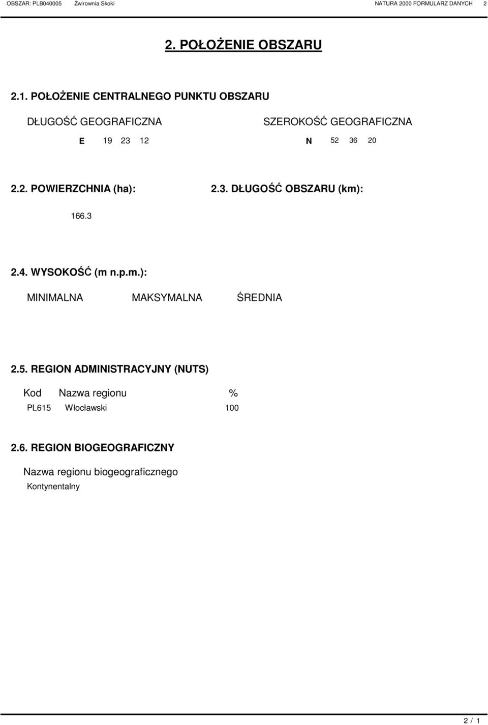 12 N 52 36 20 2.2. POWIERZCHNIA (ha): 2.3. DŁUGOŚĆ OBSZARU (km): 166.3 2.4. WYSOKOŚĆ (m n.p.m.): MINIMALNA MAKSYMALNA ŚREDNIA 2.