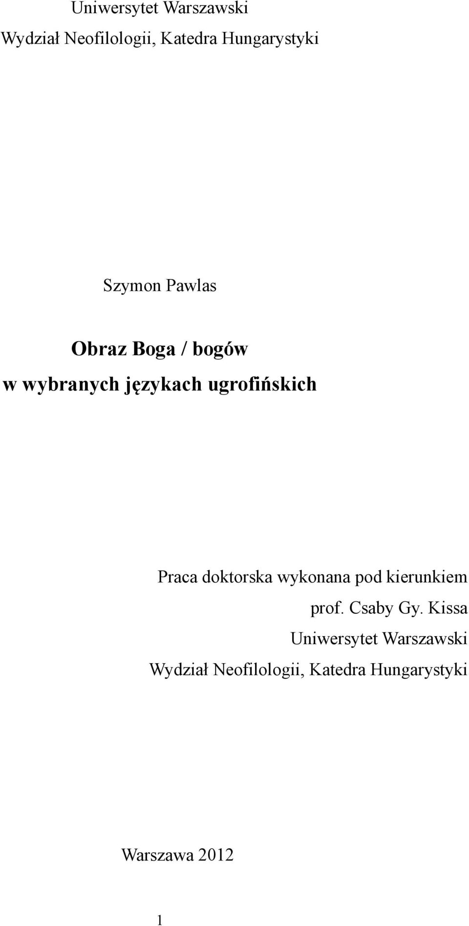 Praca doktorska wykonana pod kierunkiem prof. Csaby Gy.