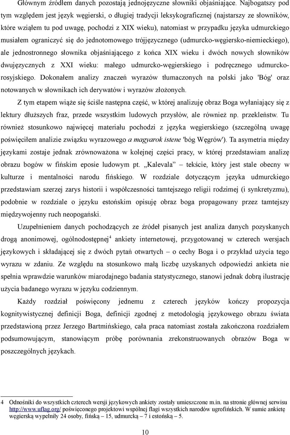 udmurckiego musiałem ograniczyć się do jednotomowego trójjęzycznego (udmurcko-węgiersko-niemieckiego), ale jednostronnego słownika objaśniającego z końca XIX wieku i dwóch nowych słowników