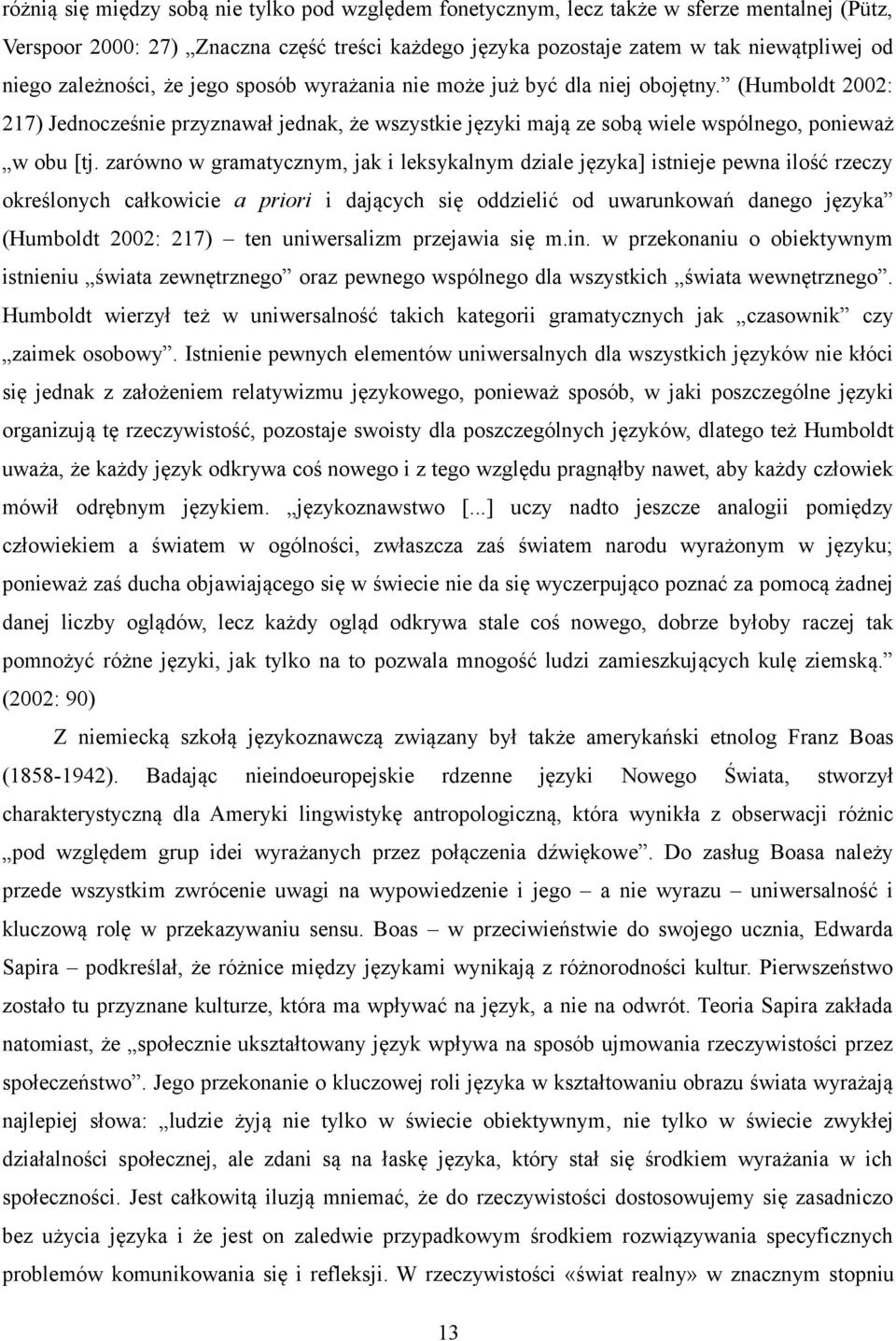 zarówno w gramatycznym, jak i leksykalnym dziale języka] istnieje pewna ilość rzeczy określonych całkowicie a priori i dających się oddzielić od uwarunkowań danego języka (Humboldt 2002: 217) ten