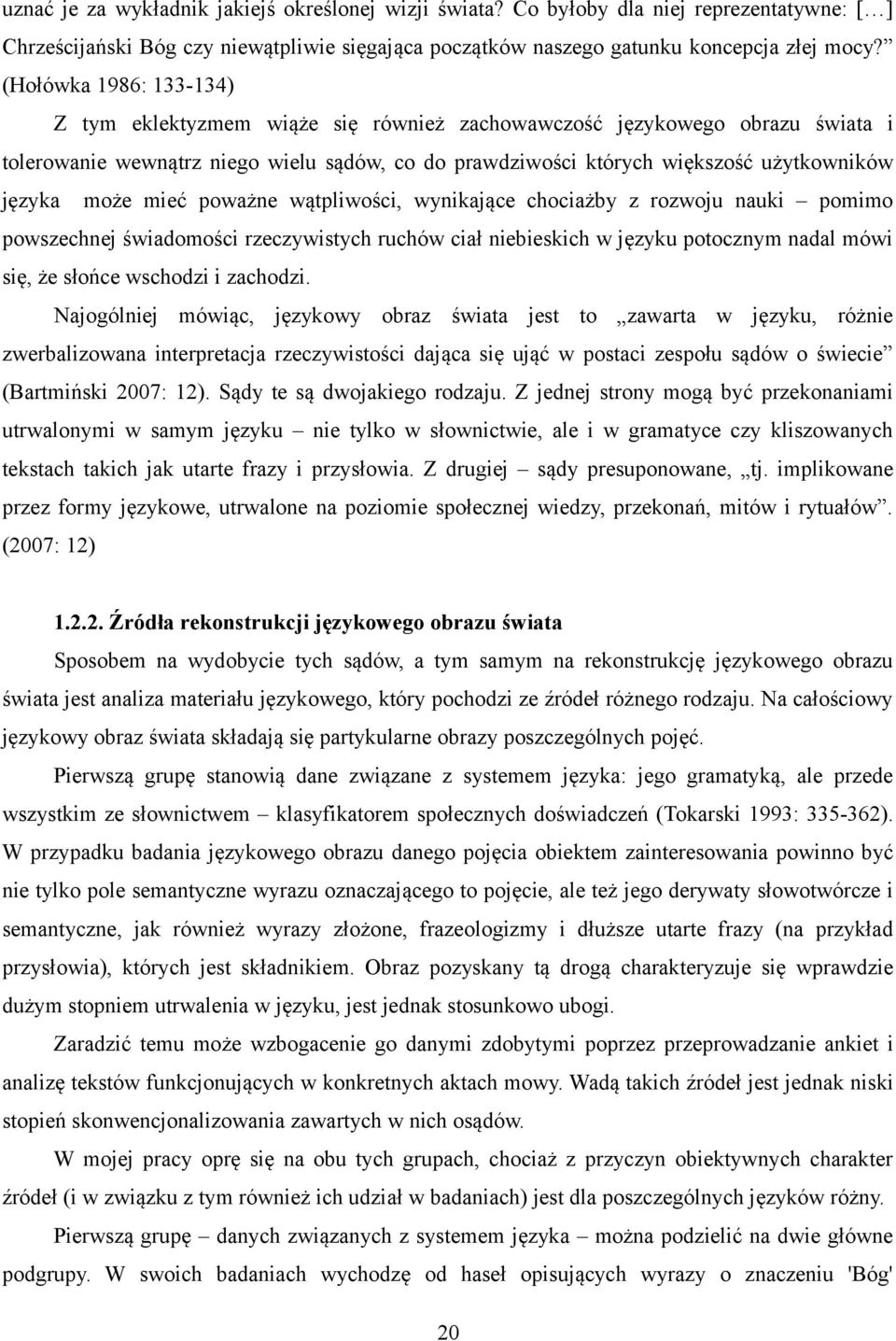 może mieć poważne wątpliwości, wynikające chociażby z rozwoju nauki pomimo powszechnej świadomości rzeczywistych ruchów ciał niebieskich w języku potocznym nadal mówi się, że słońce wschodzi i