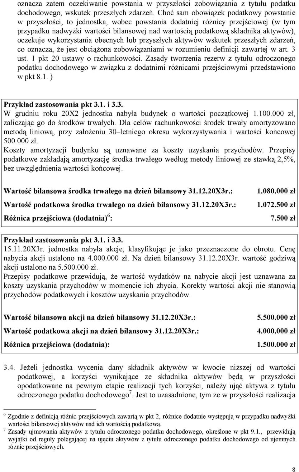 aktywów), oczekuje wykorzystania obecnych lub przyszłych aktywów wskutek przeszłych zdarzeń, co oznacza, że jest obciążona zobowiązaniami w rozumieniu definicji zawartej w art. 3 ust.