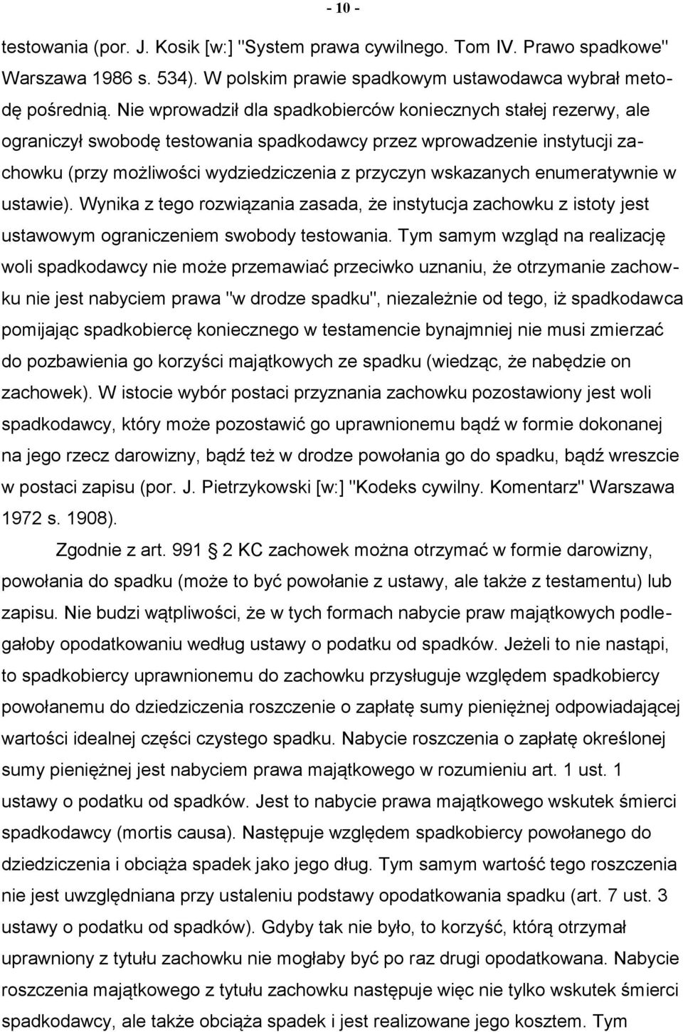 wskazanych enumeratywnie w ustawie). Wynika z tego rozwiązania zasada, że instytucja zachowku z istoty jest ustawowym ograniczeniem swobody testowania.