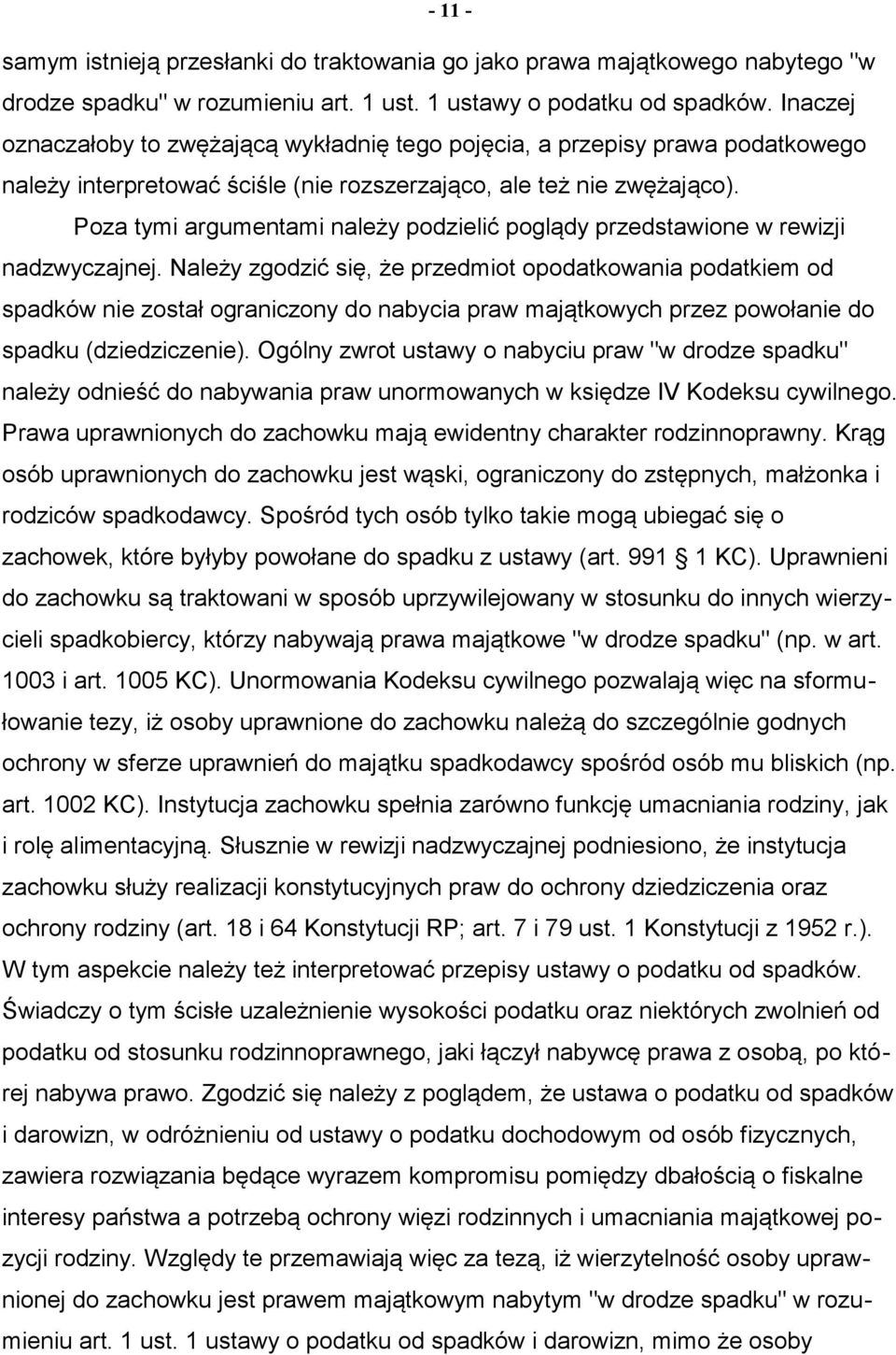 Poza tymi argumentami należy podzielić poglądy przedstawione w rewizji nadzwyczajnej.