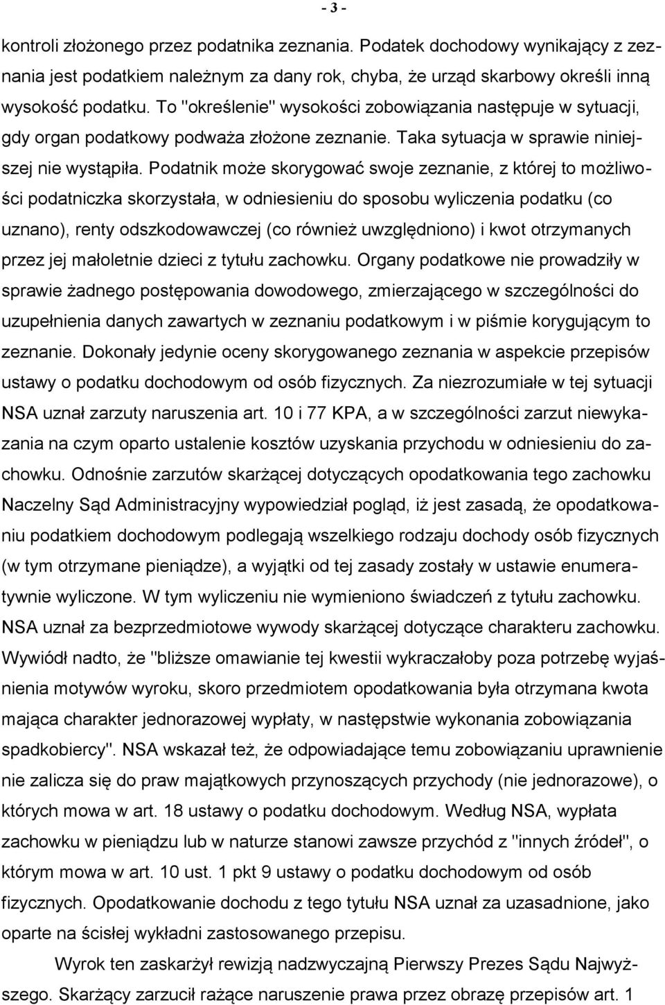 Podatnik może skorygować swoje zeznanie, z której to możliwości podatniczka skorzystała, w odniesieniu do sposobu wyliczenia podatku (co uznano), renty odszkodowawczej (co również uwzględniono) i