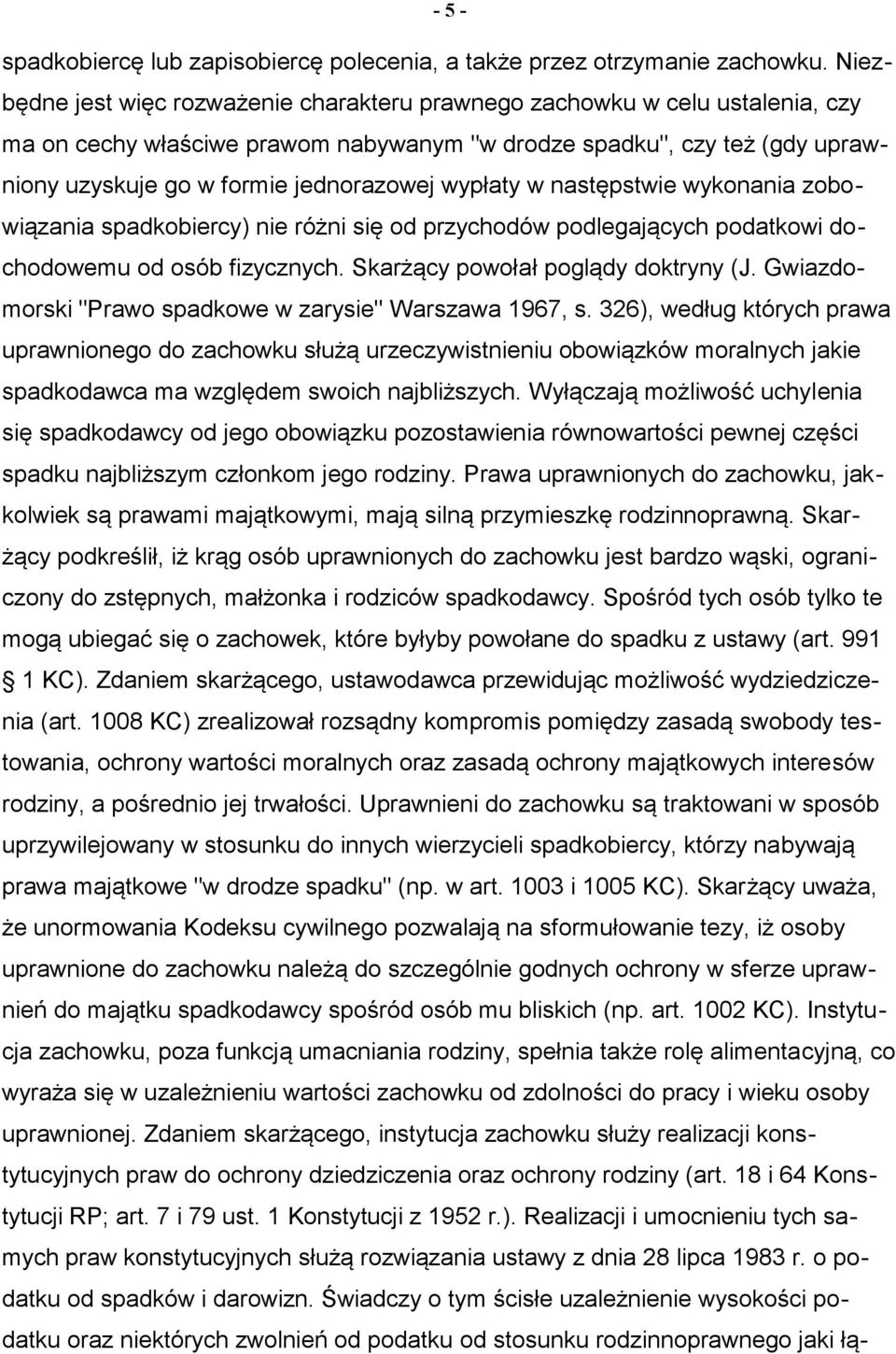 wypłaty w następstwie wykonania zobowiązania spadkobiercy) nie różni się od przychodów podlegających podatkowi dochodowemu od osób fizycznych. Skarżący powołał poglądy doktryny (J.