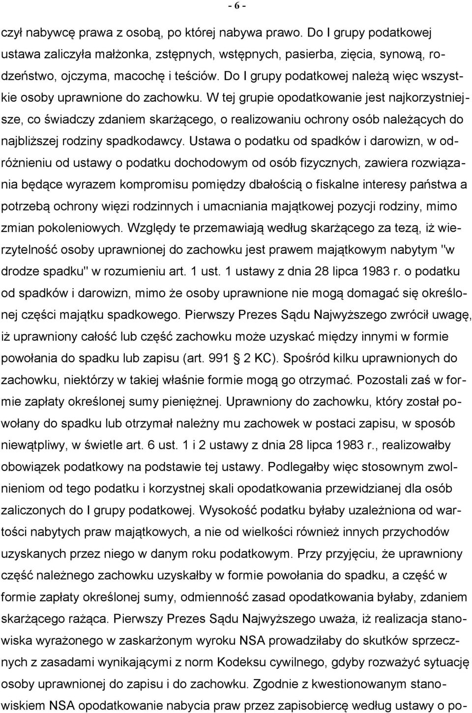 W tej grupie opodatkowanie jest najkorzystniejsze, co świadczy zdaniem skarżącego, o realizowaniu ochrony osób należących do najbliższej rodziny spadkodawcy.