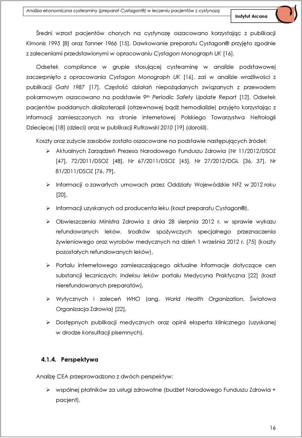 Odsetek compliance w grupie stosującej cysteaminę w analizie podstawowej zaczerpnięto z opracowania Cystagon Monograph UK [16], zaś w analizie wrażliwości z publikacji Gahl 1987 [17].