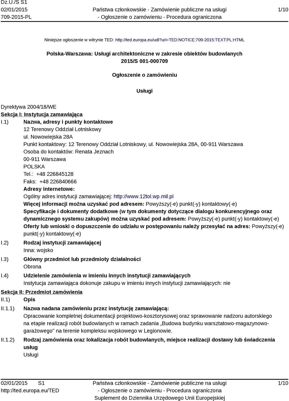 Instytucja zamawiająca I.1) Nazwa, adresy i punkty kontaktowe 12 Terenowy Oddział Lotniskowy ul. Nowowiejska 28A Punkt kontaktowy: 12 Terenowy Oddział Lotniskowy, ul.