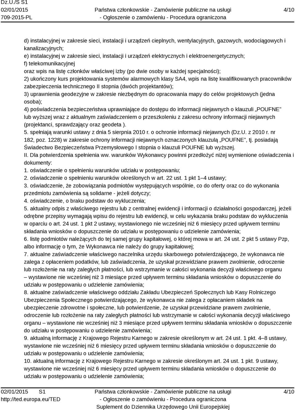 klasy SA4, wpis na listę kwalifikowanych pracowników zabezpieczenia technicznego II stopnia (dwóch projektantów); 3) uprawnienia geodezyjne w zakresie niezbędnym do opracowania mapy do celów