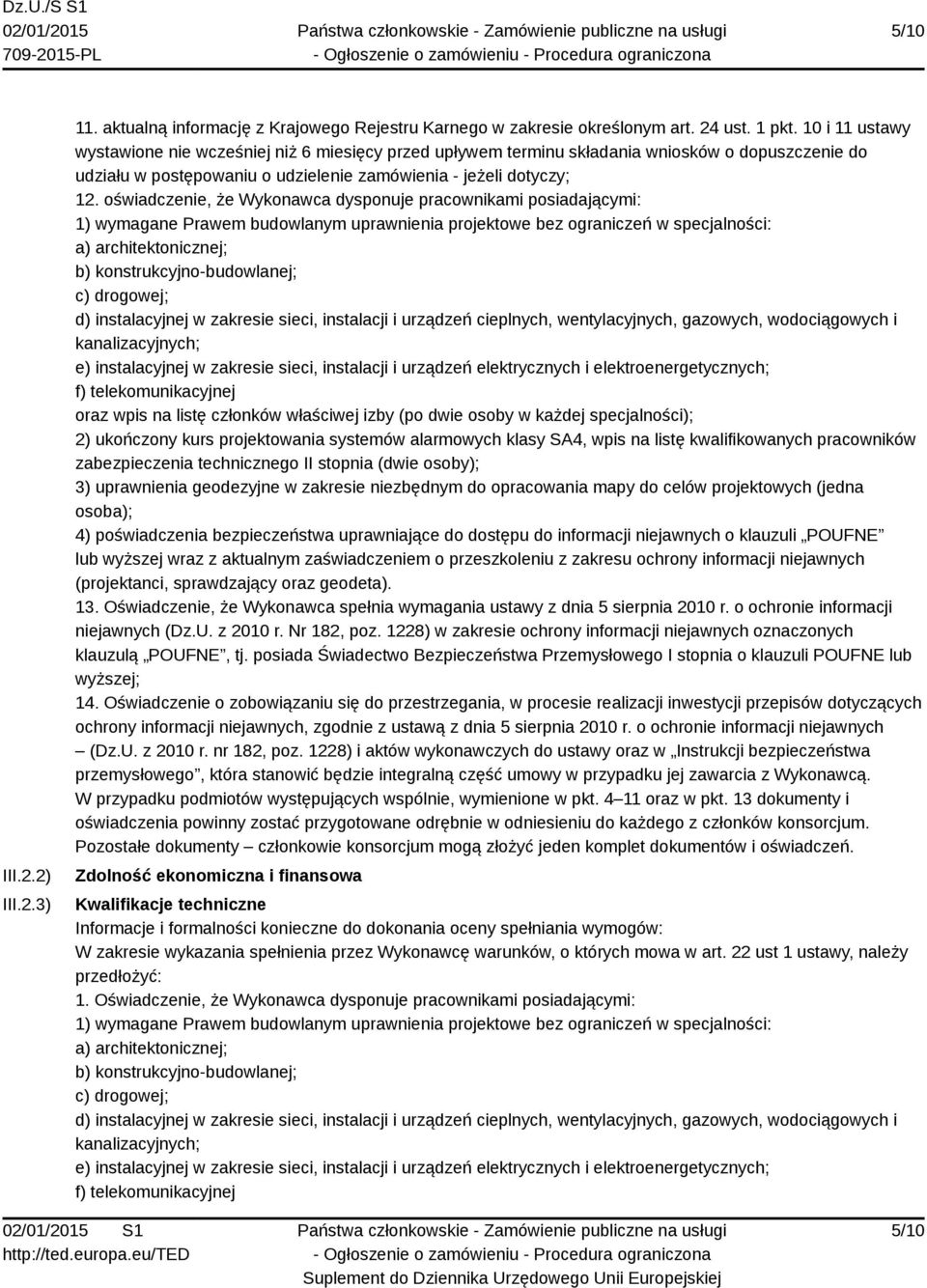 oświadczenie, że Wykonawca dysponuje pracownikami posiadającymi: 1) wymagane Prawem budowlanym uprawnienia projektowe bez ograniczeń w specjalności: a) architektonicznej; b) konstrukcyjno-budowlanej;