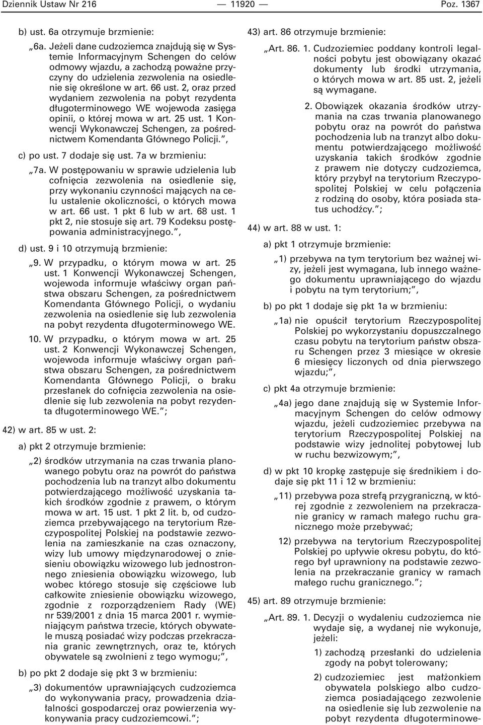 2, oraz przed wydaniem zezwolenia na pobyt rezydenta d ugoterminowego WE wojewoda zasi ga opinii, o której mowa w art. 25 ust.