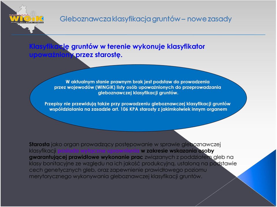 Przepisy nie przewidują takŝe przy prowadzeniu gleboznawczej klasyfikacji gruntów współdziałania na zasadzie art.