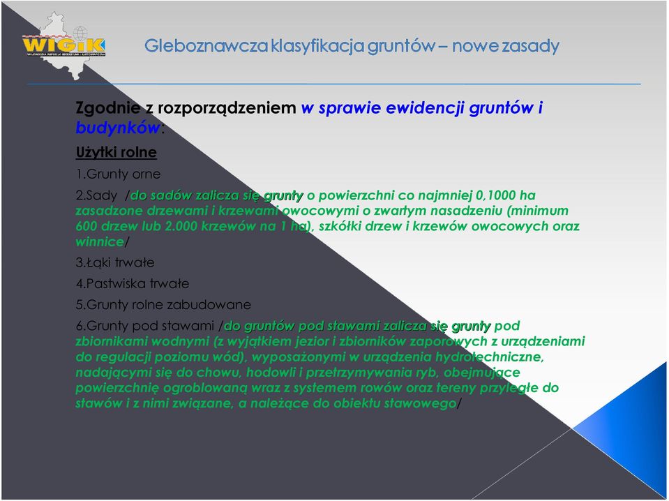 000 krzewów na 1 ha), szkółki drzew i krzewów owocowych oraz winnice/ 3.Łąki trwałe 4.Pastwiska trwałe 5.Grunty rolne zabudowane 6.