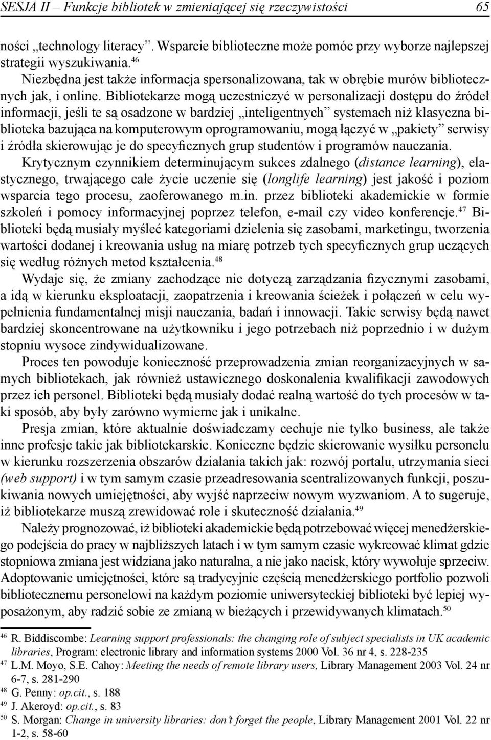 Bibliotekarze mogą uczestniczyć w personalizacji dostępu do źródeł informacji, jeśli te są osadzone w bardziej inteligentnych systemach niż klasyczna biblioteka bazująca na komputerowym